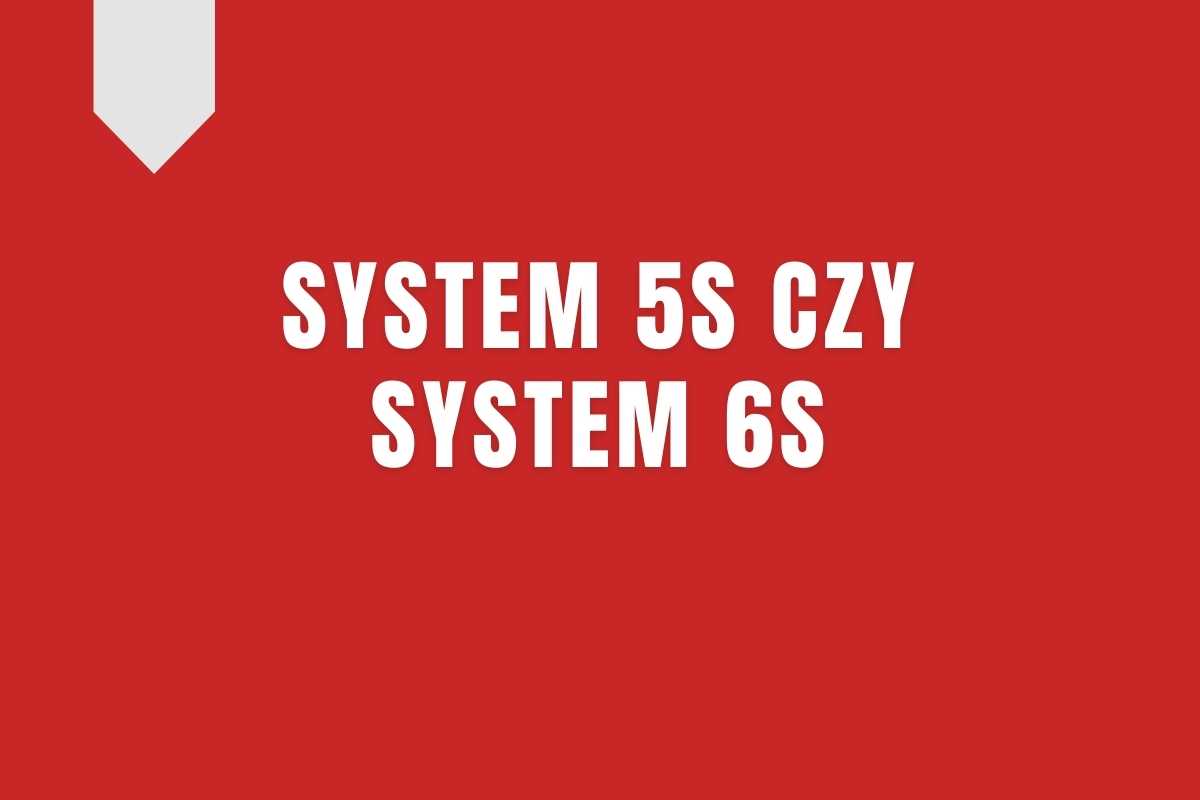 System 5S czy system 6S