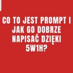 Co to jest prompt i jak go dobrze napisać dzięki 5W1H?
