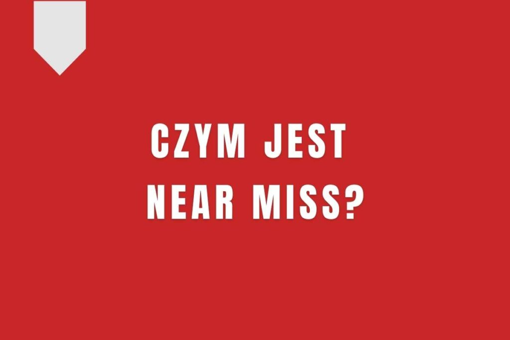 Czym jest near miss?