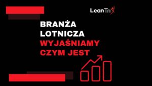 Branża lotnicza - jak Lean Management pomaga osiągać lepsze wyniki
