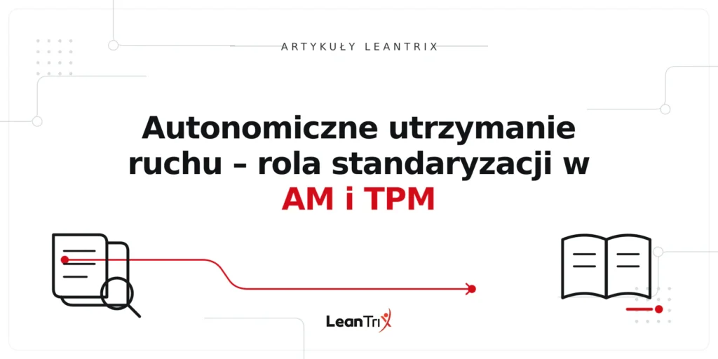 Autonomiczne utrzymanie ruchu – rola standaryzacji w AM i TPM