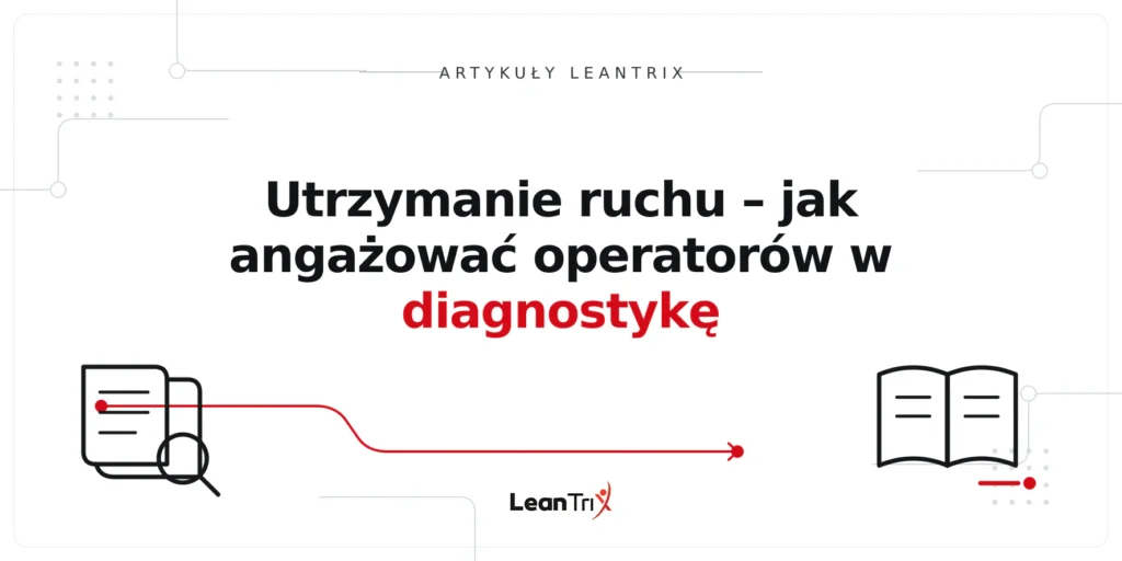 Utrzymanie ruchu – jak angażować operatorów w diagnostykę