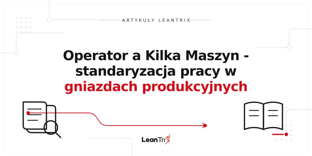 Operator a Kilka Maszyn - standaryzacja pracy w gniazdach produkcyjnych
