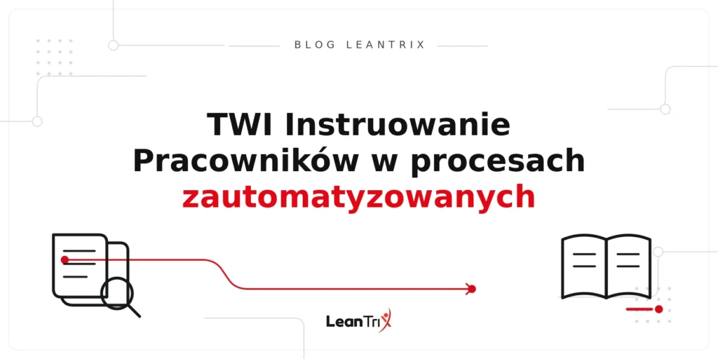 TWI Instruowanie Pracowników w procesach zautomatyzowanych – Blog LeanTrix