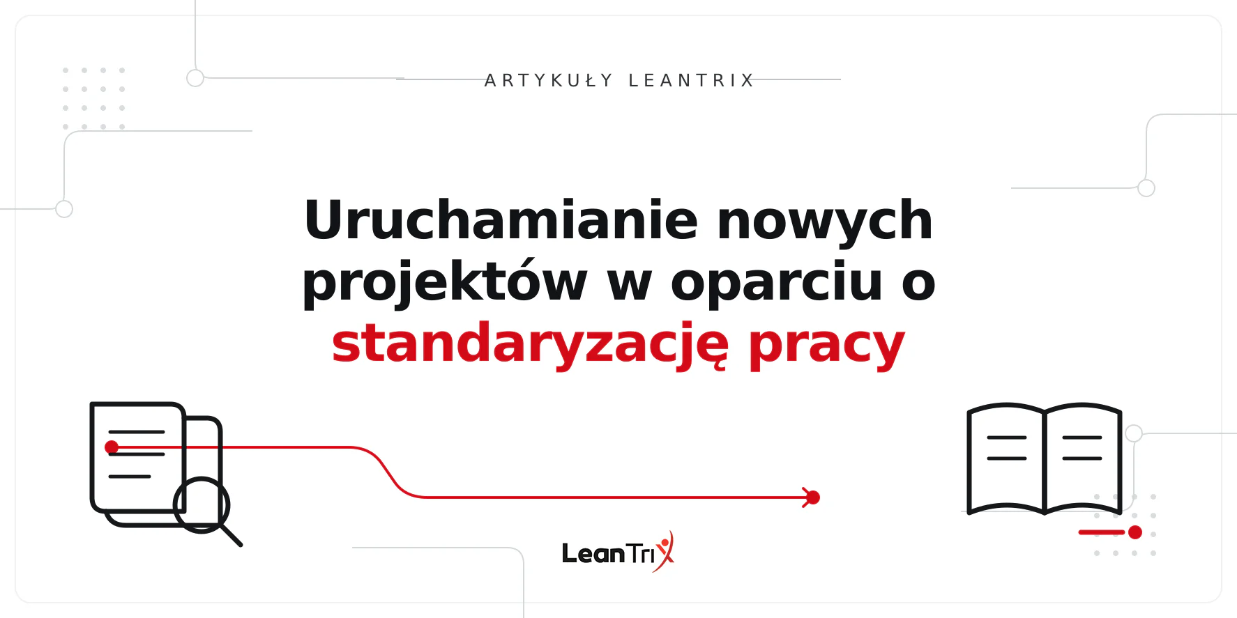 Uruchamianie nowych projektów w oparciu o standaryzację pracy
