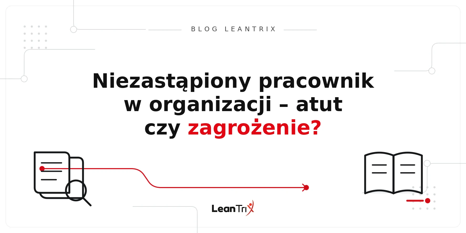Niezastąpiony Pracownik w organizacji – Blog LeanTrix