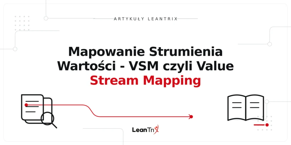 Mapowanie Strumienia Wartości - VSM czyli Value Stream Mapping