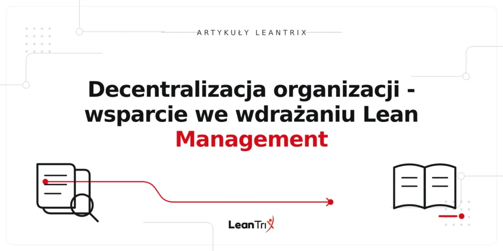 Decentralizacja organizacji - wsparcie we wdrażaniu Lean Management