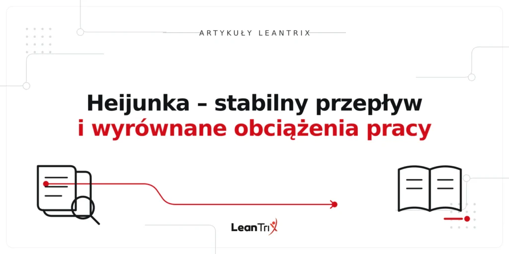 Heijunka – stabilny przepływ i wyrównane obciążenia pracy