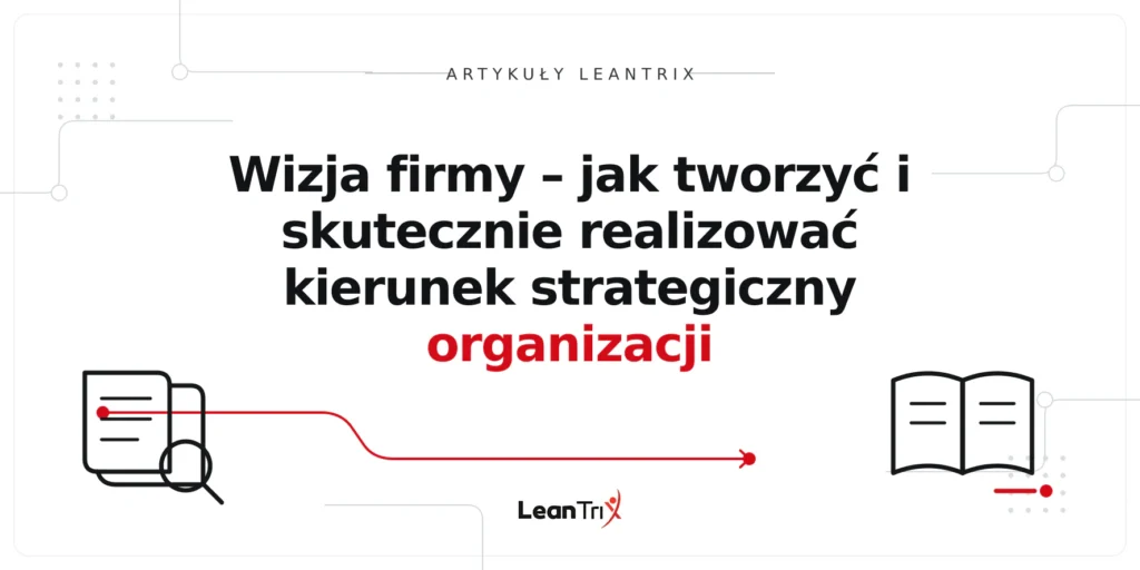 Wizja firmy – jak tworzyć i skutecznie realizować kierunek strategiczny organizacji