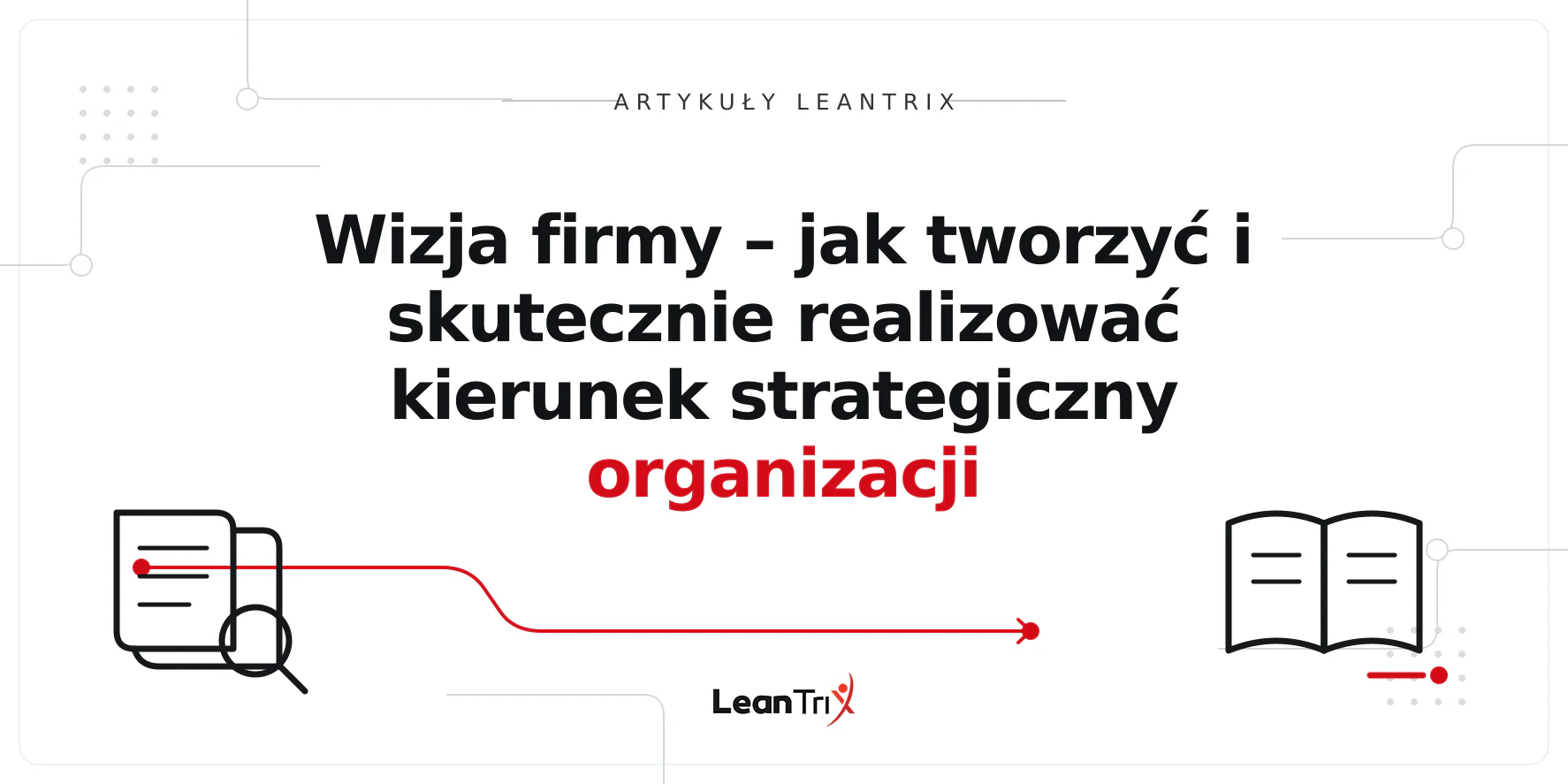 Wizja firmy – jak tworzyć i skutecznie realizować kierunek strategiczny organizacji