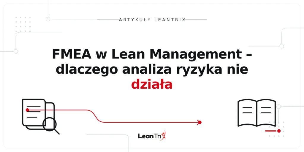FMEA w Lean Management – dlaczego analiza ryzyka nie działa