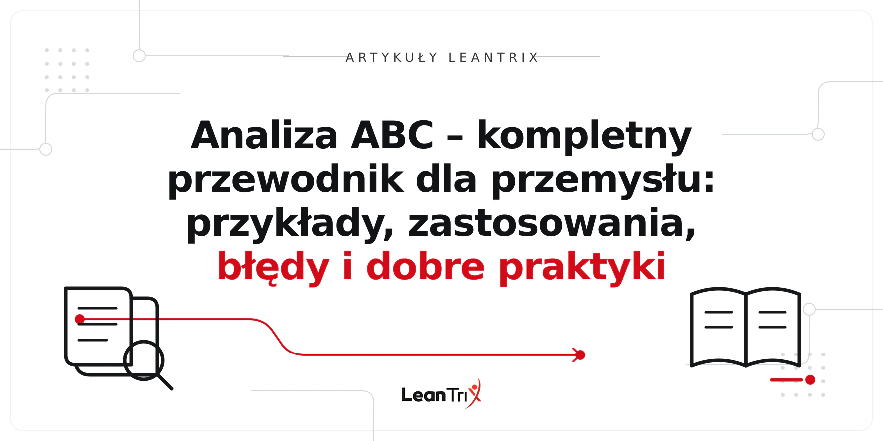 Analiza ABC – kompletny przewodnik dla przemysłu: przykłady, zastosowania, błędy i dobre praktyki