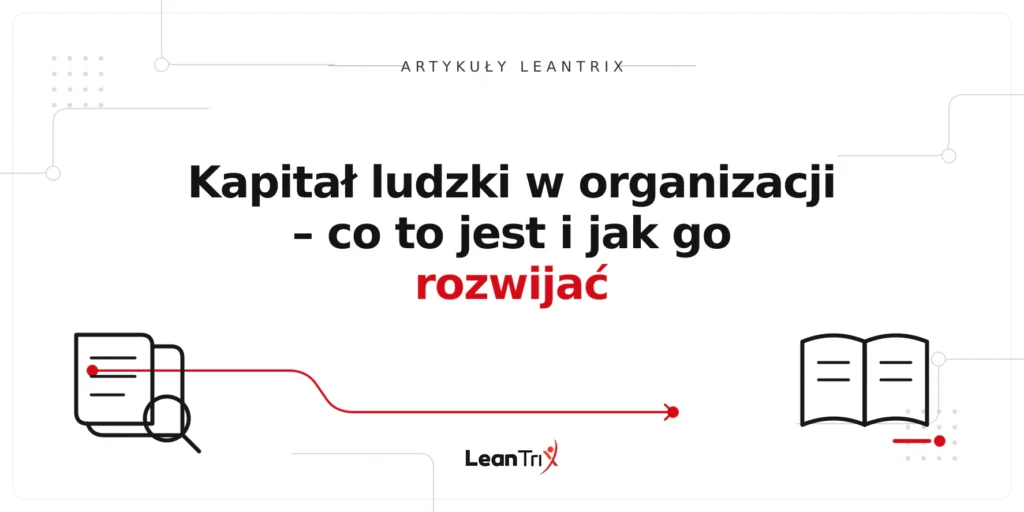 Kapitał ludzki w organizacji – co to jest i jak go rozwijać