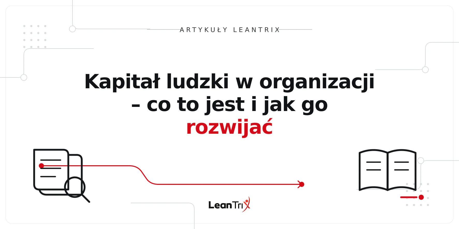 Kapitał ludzki w organizacji – co to jest i jak go rozwijać