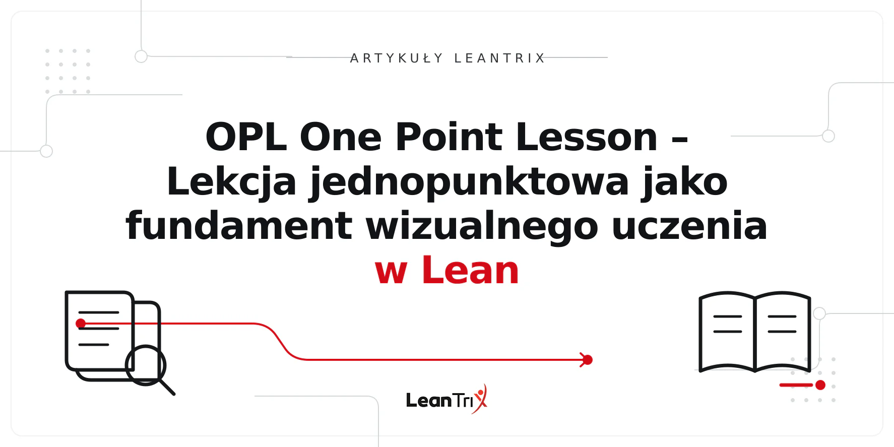 OPL One Point Lesson – Lekcja jednopunktowa jako fundament wizualnego uczenia w Lean