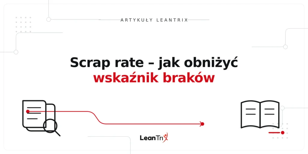 Scrap rate – jak obniżyć wskaźnik braków