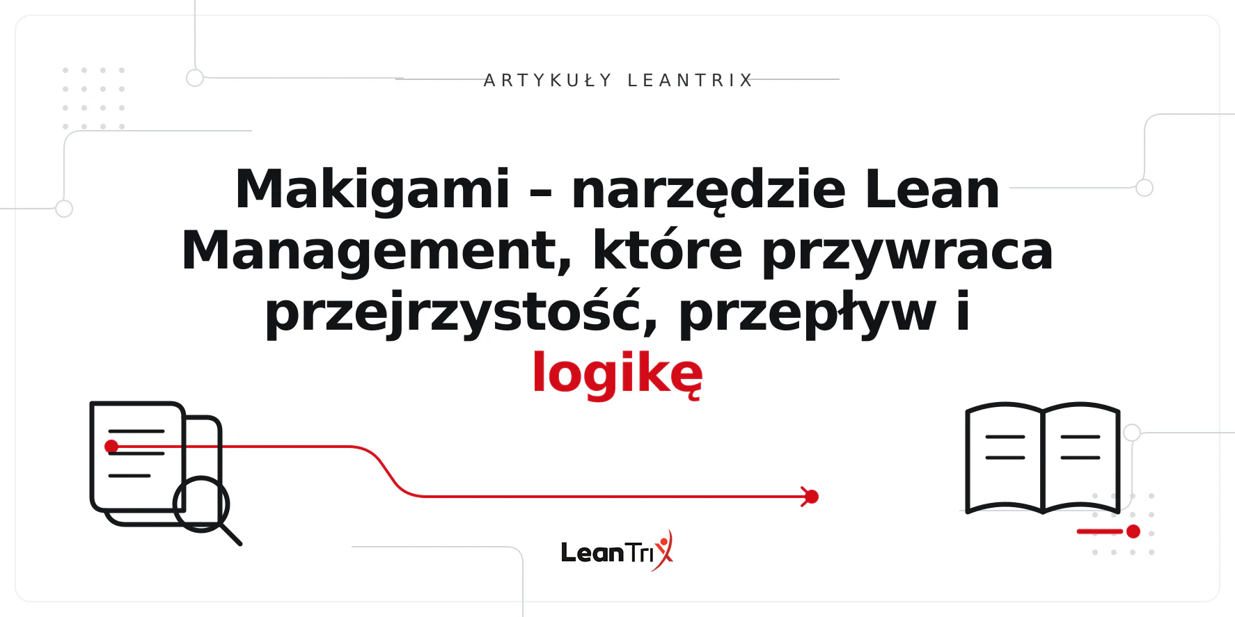 Makigami – narzędzie Lean Management, które przywraca przejrzystość, przepływ i logikę