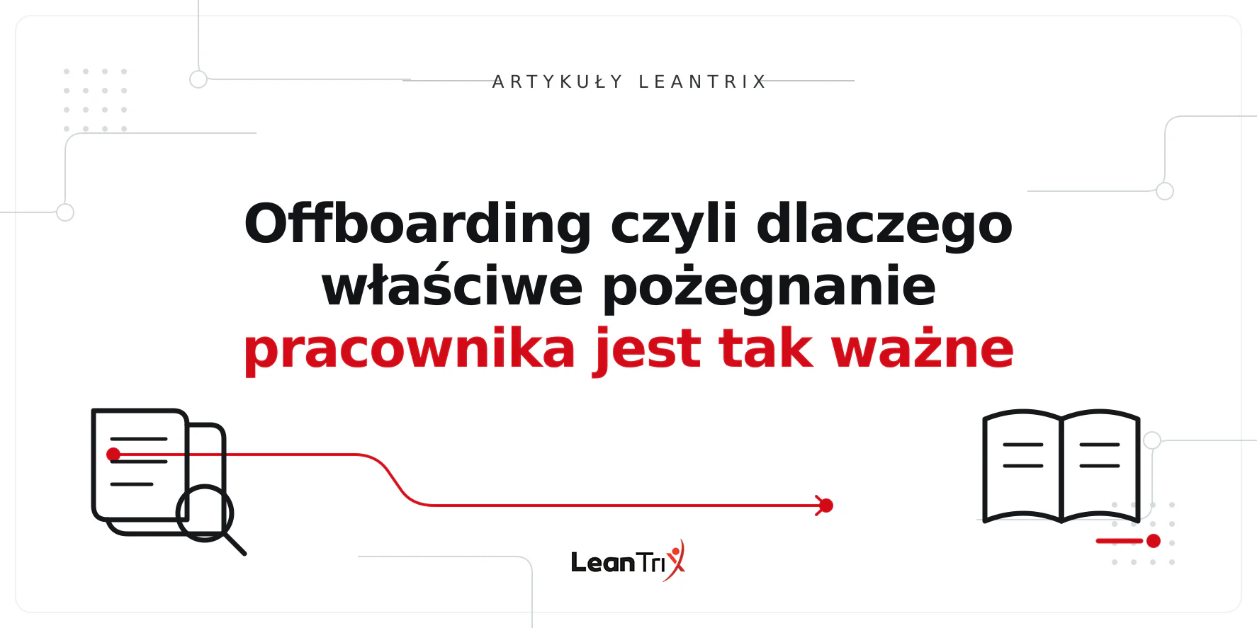Offboarding czyli dlaczego właściwe pożegnanie pracownika jest tak ważne