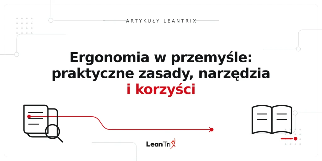 Ergonomia w przemyśle: praktyczne zasady, narzędzia i korzyści