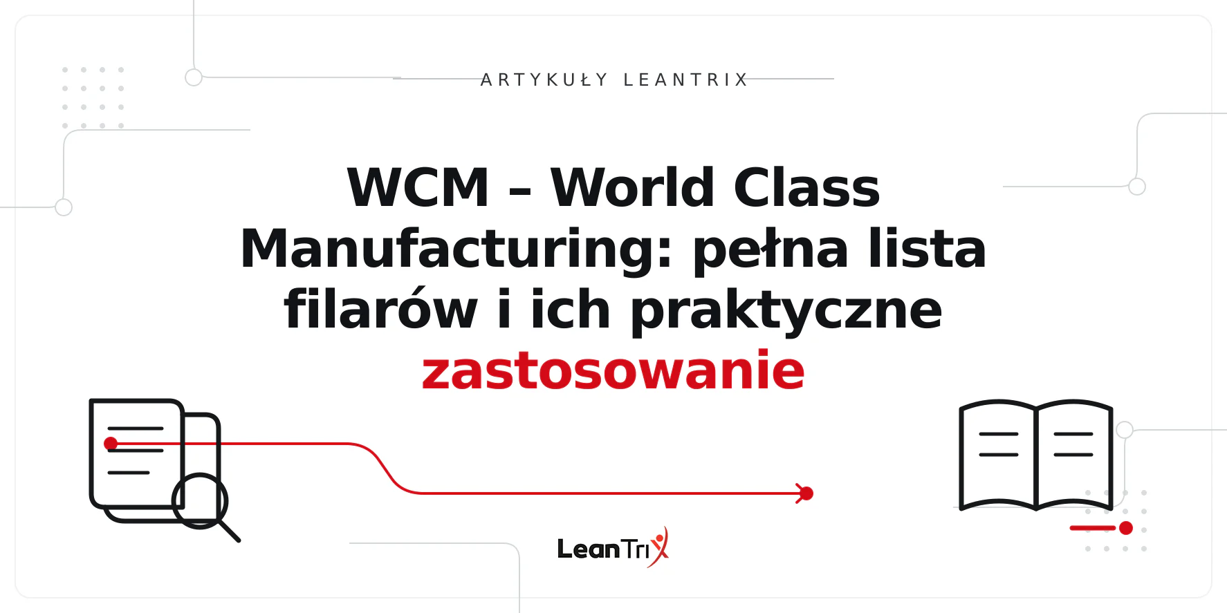 WCM – World Class Manufacturing: pełna lista filarów i ich praktyczne zastosowanie