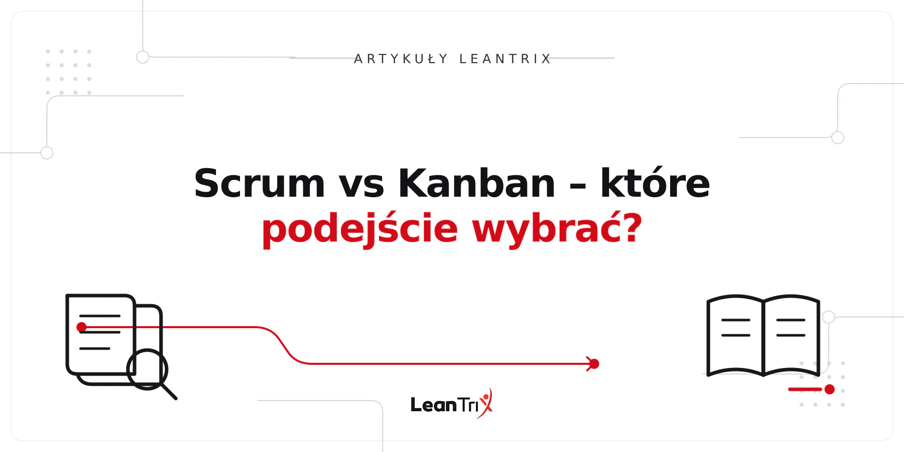 Scrum vs Kanban – które podejście wybrać?