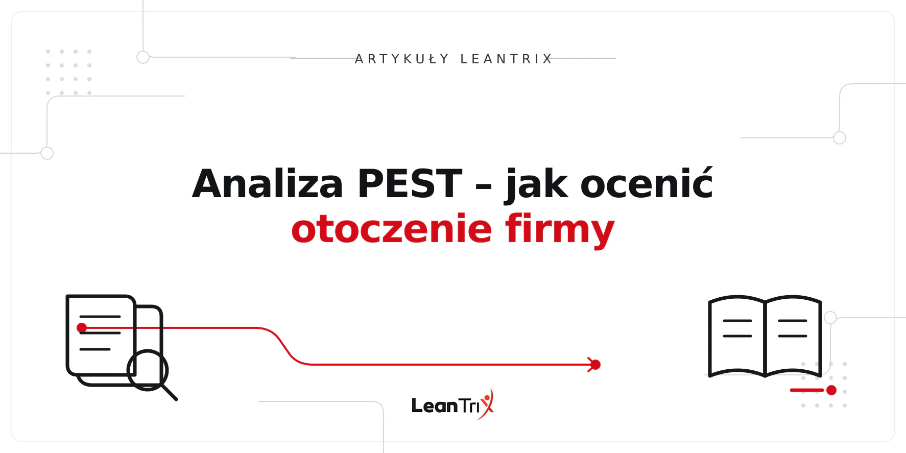 Analiza PEST – jak ocenić otoczenie firmy