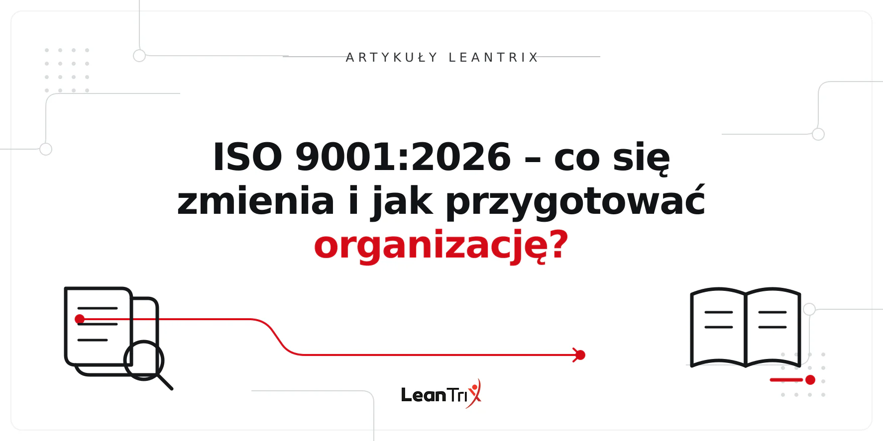 ISO 9001:2026 – co się zmienia i jak przygotować organizację?