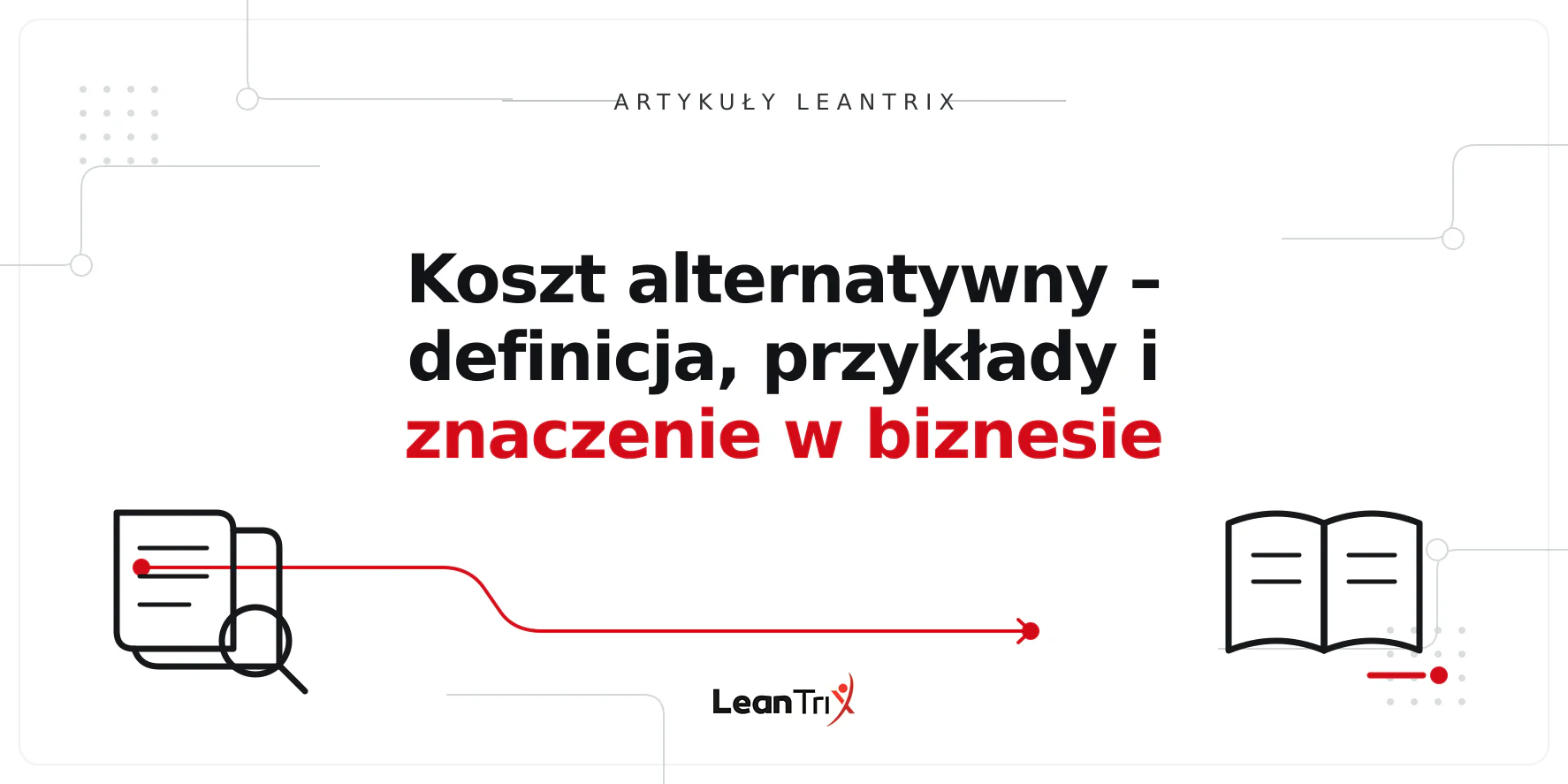 Koszt alternatywny – definicja, przykłady i znaczenie w biznesie