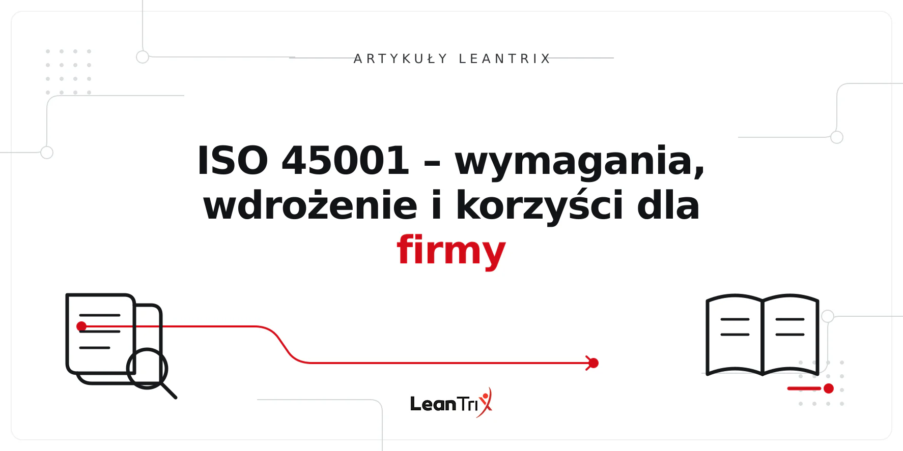 ISO 45001 – wymagania, wdrożenie i korzyści dla firmy