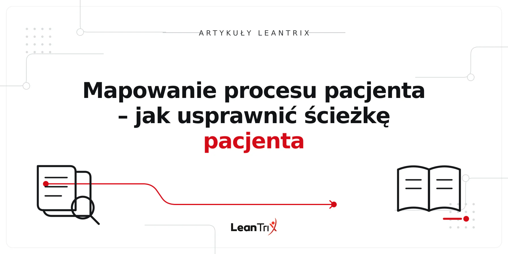 Mapowanie procesu pacjenta – jak usprawnić ścieżkę pacjenta
