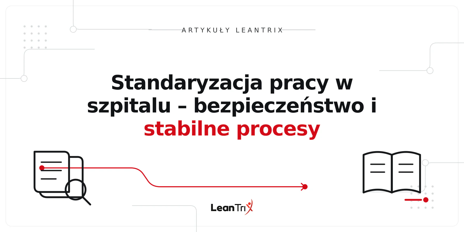 Standaryzacja pracy w szpitalu – bezpieczeństwo i stabilne procesy