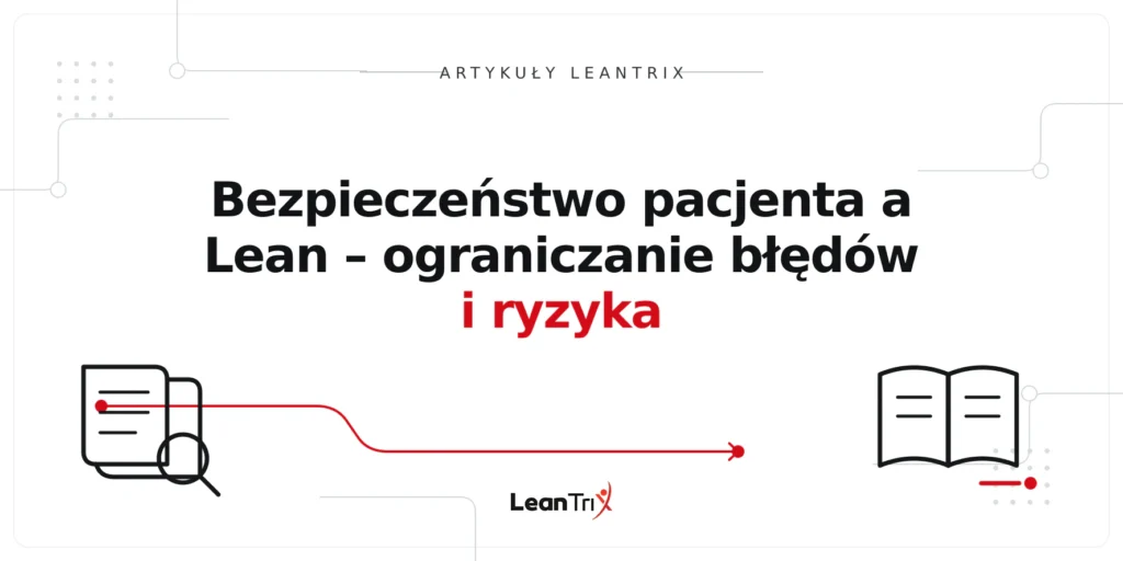 Bezpieczeństwo pacjenta a Lean – ograniczanie błędów i ryzyka