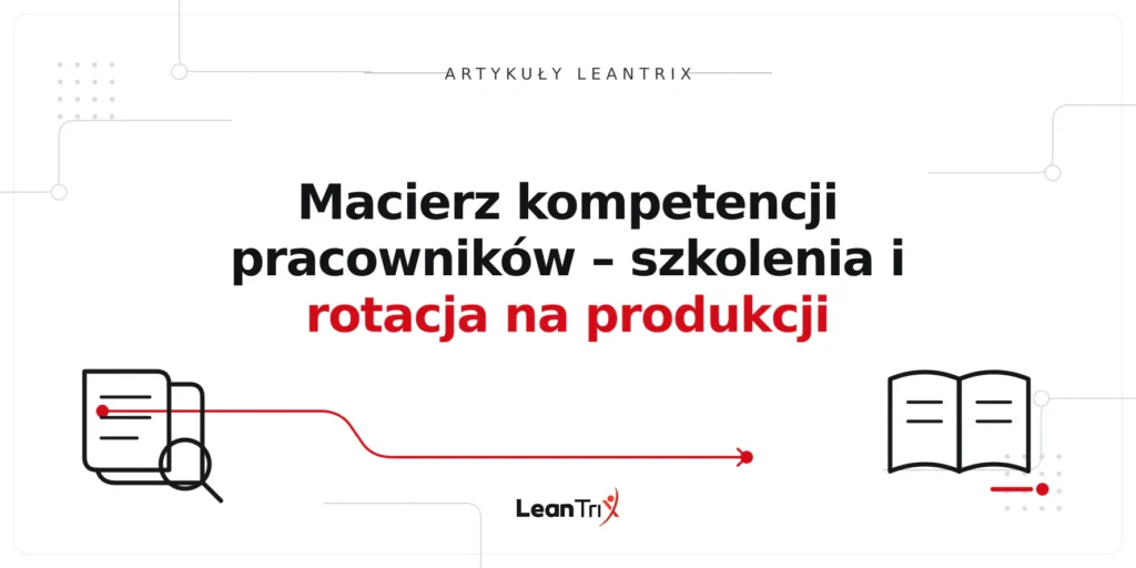 Macierz kompetencji pracowników – szkolenia i rotacja na produkcji