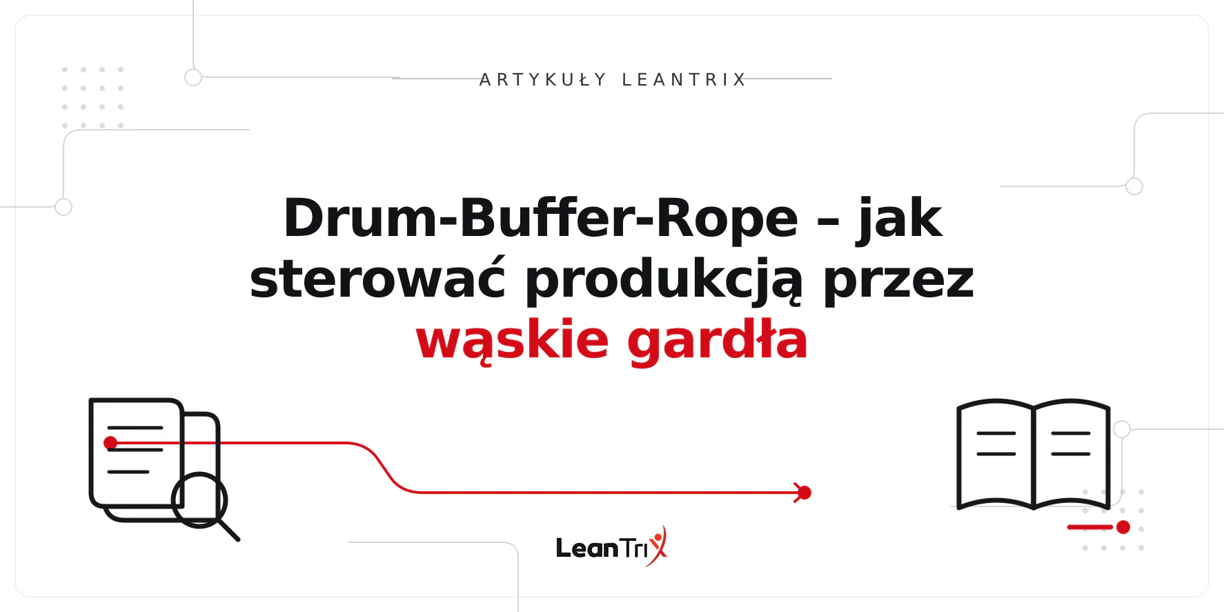 Drum-Buffer-Rope – jak sterować produkcją przez wąskie gardła