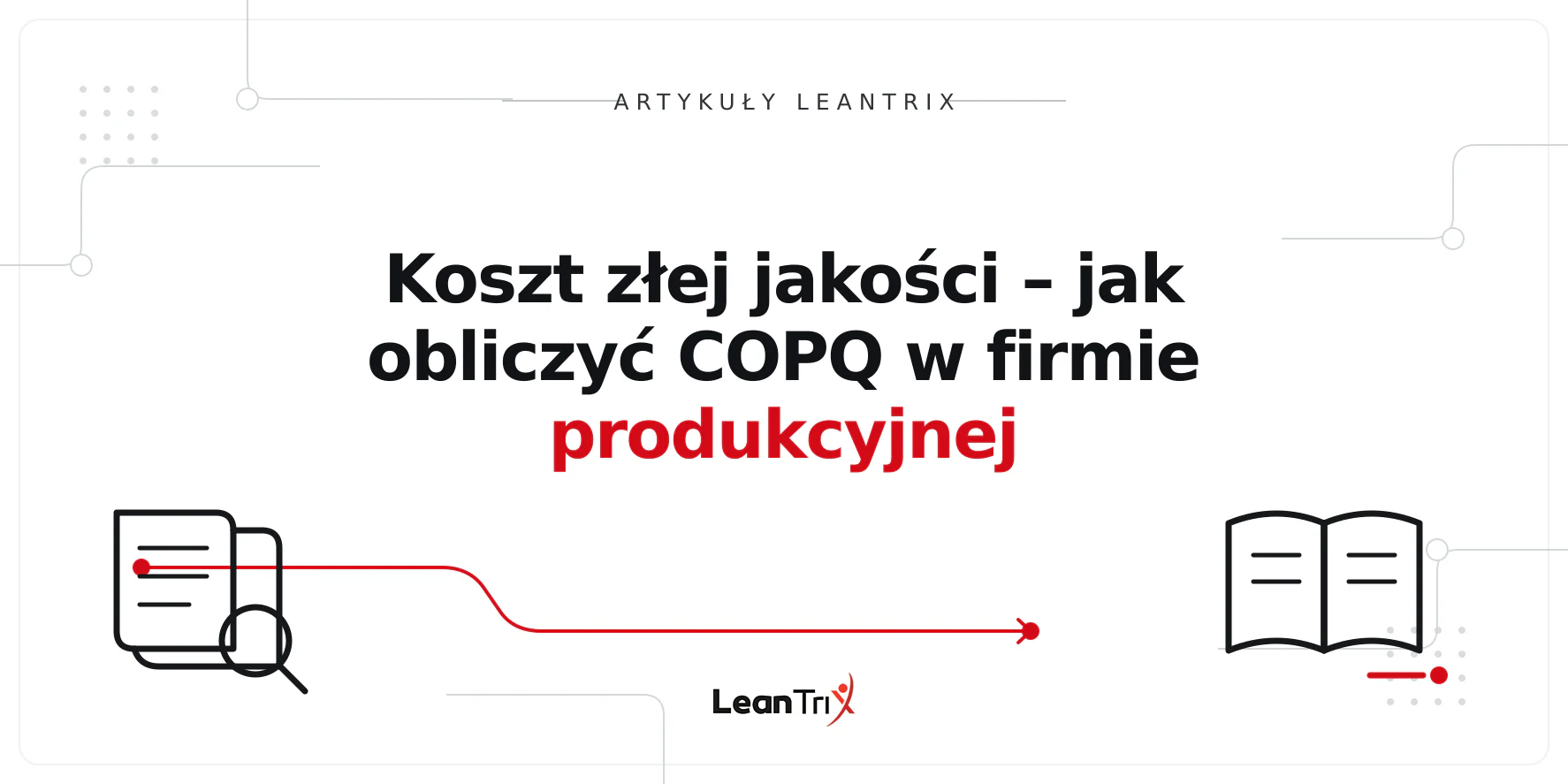 Koszt złej jakości – jak obliczyć COPQ w firmie produkcyjnej