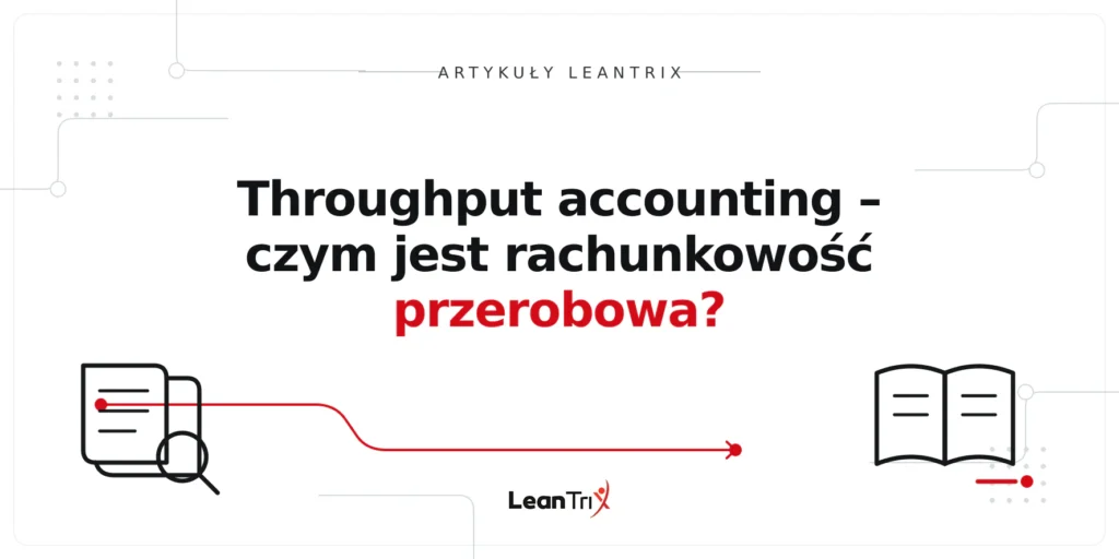 Throughput accounting – czym jest rachunkowość przerobowa?