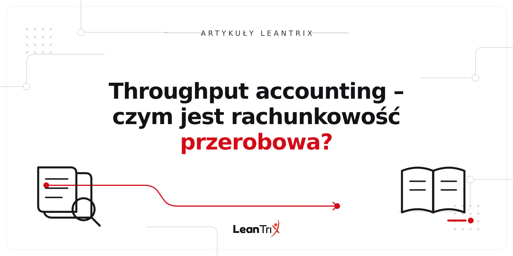 Throughput accounting – czym jest rachunkowość przerobowa?