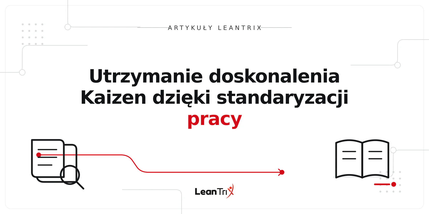 Utrzymanie doskonalenia Kaizen dzięki standaryzacji pracy