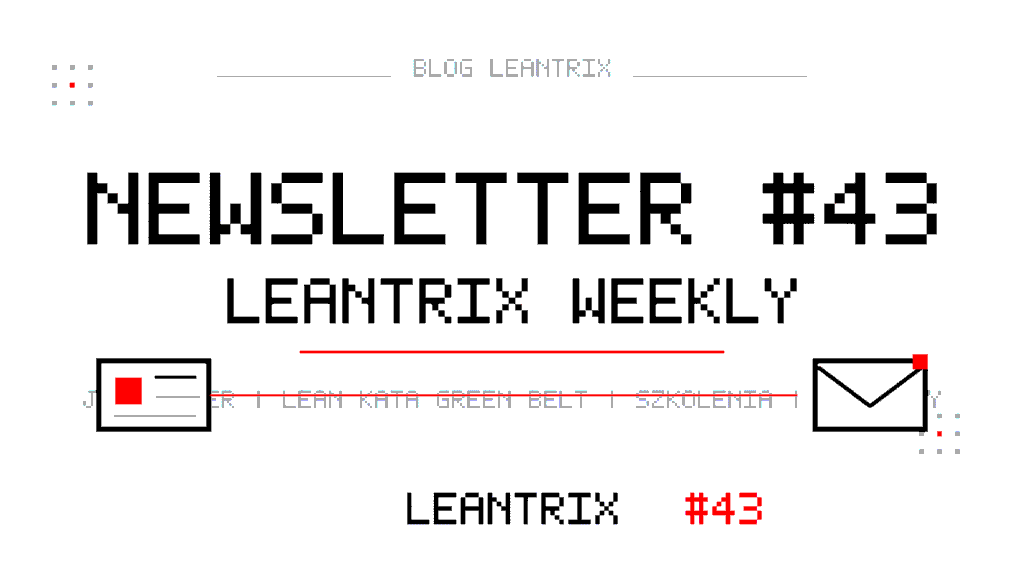 Newsletter #43 Leantrix Weekly – Jeff Liker, Lean Kata Green Belt, szkolenia i webinary