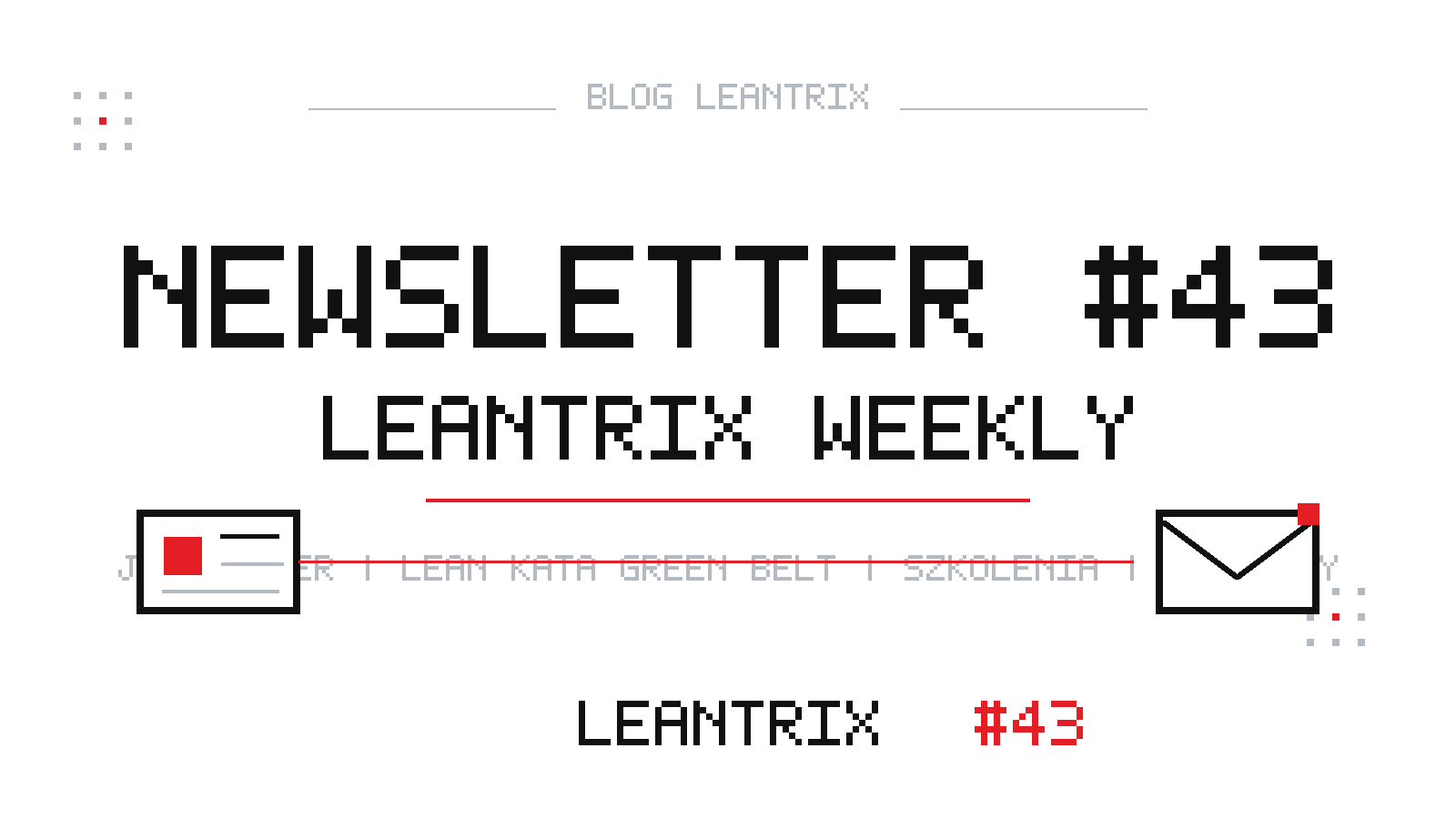 Newsletter #43 Leantrix Weekly – Jeff Liker, Lean Kata Green Belt, szkolenia i webinary